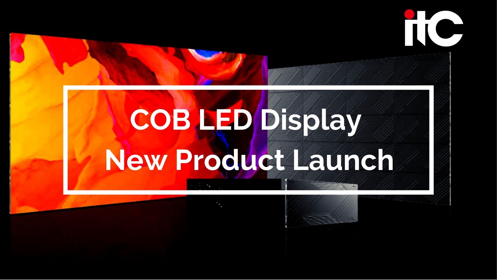 itc COB LED Display New Product Launch